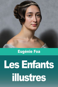 Title: Les Enfants illustres, Author: EugÃÂÂnie Foa