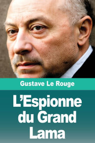 Title: L'Espionne du Grand Lama, Author: Gustave Le Rouge