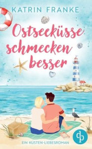 Title: Ostseekï¿½sse schmecken besser Ein Second Chance Kï¿½sten-Liebesroman: Hat die Liebe eine zweite Chance verdient?, Author: Katrin Franke