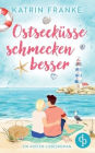 Ostseekï¿½sse schmecken besser Ein Second Chance Kï¿½sten-Liebesroman: Hat die Liebe eine zweite Chance verdient?
