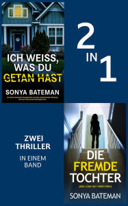 Title: Die fremde Tochter & Ich weiß, was du getan hast: Zwei Thriller in einem Band, Author: Sonya Bateman