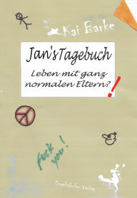 Title: Jans Tagebuch: Leben mit ganz normalen Eltern?!, Author: Kai Barke