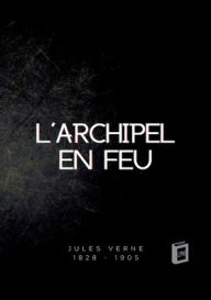 Title: L'archipel en feu, Author: Jules Verne