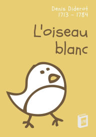 Title: L'oiseau blanc: Conte bleu, Author: Denis Diderot