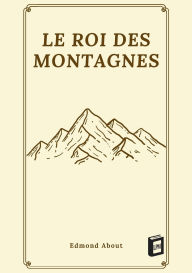 Title: Le roi des montagnes, Author: Edmond About