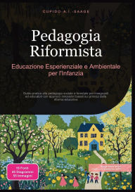 Title: Pedagogia Riformista: Educazione Esperienziale e Ambientale per l'Infanzia, Author: Cupido A I Saage