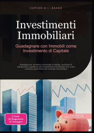 Title: Investimenti Immobiliari: Guadagnare con Immobili come Investimento di Capitale, Author: Cupido A I Saage
