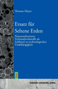 Title: Ersatz fÃ¯Â¿Â½r Seltene Erden: Nanostrukturierte Verbundwerkstoffe als SchlÃ¯Â¿Â½ssel zu technologischer UnabhÃ¯Â¿Â½ngigkeit, Author: Thomas Mayer