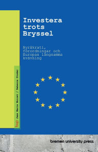 Title: Investera trots Bryssel: Byr�krati, f�rordningar och Europas l�ngsamma kv�vning, Author: Jean Marie Moiret