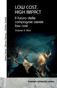 Title: Low Cost, High Impact: Il futuro delle compagnie aeree low cost: Volume 3: Asia, Author: GÃÂÂnther Vossloh
