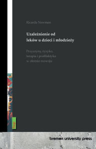 Title: Uzależnienie od lek�w u dzieci i mlodzieży: Przyczyny, ryzyko, terapia i profilaktyka w okresie rozwoju, Author: Ricarda Newman