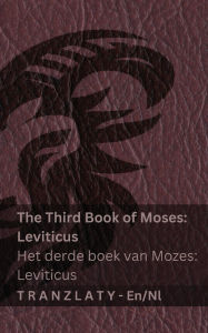 Title: The Third Book of Moses; Leviticus / Het derde boek van Mozes; Leviticus (The Bible / De Bijbel): Tranzlaty English Nederlands, Author: Kjv