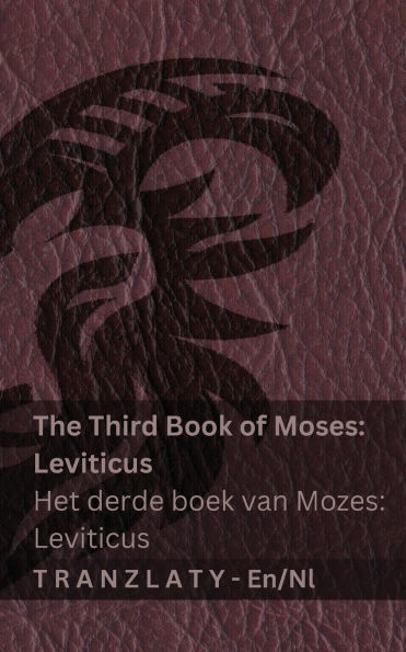 The Third Book of Moses; Leviticus / Het derde boek van Mozes; Leviticus (The Bible / De Bijbel): Tranzlaty English Nederlands