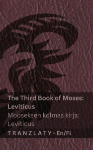 Title: The Third Book of Moses; Leviticus / Mooseksen kolmas kirja; Leviticus (The Bible / Raamattu): Tranzlaty English Suomi, Author: Kjv