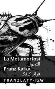 Title: La Metamorfosi / التحول: Tranzlaty Italiano العربية, Author: Franz Kafka