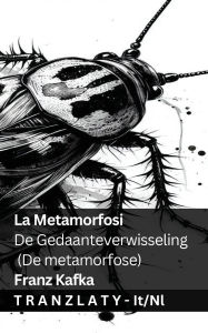 Title: La Metamorfosi / De Gedaanteverwisseling (De metamorfose): Tranzlaty Italiano Nederlands, Author: Franz Kafka