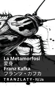 Title: La Metamorfosi / 変身: Tranzlaty Italiano 日本語, Author: Franz Kafka