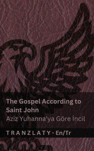 Title: The Gospel According to Saint John / Aziz Yuhanna'ya GÃ¯Â¿Â½re İncil (The Bible / İncil): Tranzlaty English TÃ¯Â¿Â½rkÃ¯Â¿Â½e, Author: Kjv