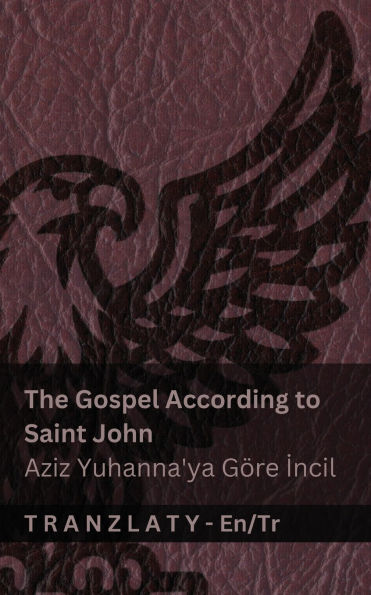 The Gospel According to Saint John / Aziz Yuhanna'ya GÃ¯Â¿Â½re İncil (The Bible / İncil): Tranzlaty English TÃ¯Â¿Â½rkÃ¯Â¿Â½e