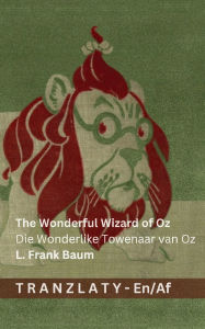 Title: The Wonderful Wizard of Oz / Die Wonderlike Towenaar van Oz: Tranzlaty English Afrikaans, Author: Denslow
