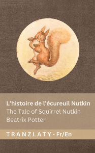 Title: L'histoire de l'Ã¯Â¿Â½cureuil Nutkin / The Tale of Squirrel Nutkin: Tranzlaty FranÃ¯Â¿Â½ais English, Author: Beatrix Potter