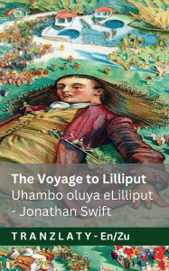Title: The Voyage to Lilliput / Uhambo oluya eLilliput (Gulliver's Travels / Uhambo lukaGulliver): Tranzlaty English IsiZulu, Author: Jonathan Swift