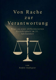 Title: Von Rache zur Verantwortung: Wege zu einer differenzierten Gerechtigkeit im 21. Jahrhundert, Author: Andrï Audigier