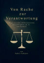 Von Rache zur Verantwortung: Wege zu einer differenzierten Gerechtigkeit im 21. Jahrhundert