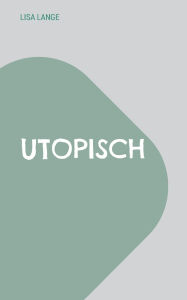 Title: Utopisch: Die Simulation, Author: Lisa Lange