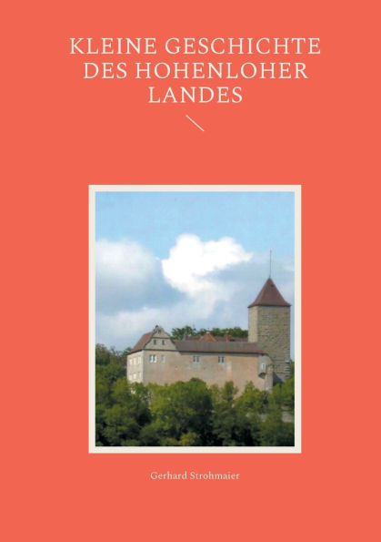 Kleine Geschichte des Hohenloher Landes