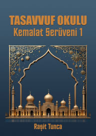 Title: Tasavvuf Okulu: KEMALAT SERÜVENi SERiSi 1, Author: Rasit Tunca