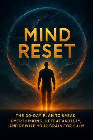 Title: Mind Reset: The 30-Day Plan to Break Overthinking, Defeat Anxiety, and Rewire Your Brain for Calm, Author: Rachel Simmons