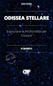 Title: Odissea Stellare: Esplorare le Profonditï¿½ del Cosmo, Author: Can Bartu H.