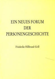 Title: Ein neues Forum der Personengeschichte, Author: Friederike Grill-Hillbrand