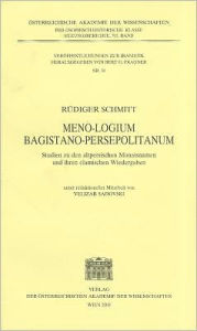 Title: Meno-Logium Bagistano Persepolitanum: Studien zu den altpersischen Monatsnamen und ihren elamischen Wiedergaben / Edition 1, Author: Rudiger Schmitt
