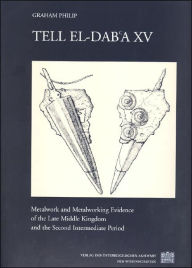 Title: Tell el-Dab'a XV: Metalwork and Metalworking Evidence of the Late Middle Kingdom and the Second Intermediate Period, Author: Graham Philip