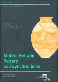 Title: Middle Healladic Pottery and Synchronisms: Proceedings of the International Workshop held at Salzburg October 31st - Novemer 2nd, 2004, Author: Florens Felten