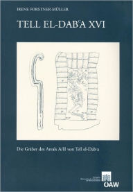 Title: Tell el-Dab'a 16: Die Graber des Areals A/II von Tell el-Dab'a, Author: Irene Forstner-Muller