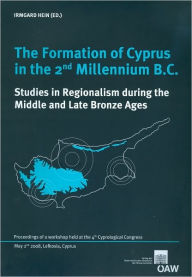 Title: The Formation of Cyprus in the 2nd Millenium B.C.: Studies in Regionalism during the Middle and Late Bronze Ages / Edition 1, Author: Irmgard Hein