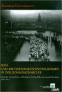 Rom und die nationalen Katholizismen in der Donaumonarchie: Romischer Universalismus, habsburgische Reichspolitik und nationale Identitaten 1878-1914