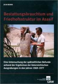 Title: Bestattungsbrauchtum und Friedhofsstruktur im Asasif: Eine Untersuchung der spatzeitlichen Befunde anhand der Ergebnisse der osterreichischen Ausgrabungen in den Jahren 1969-1977, Author: Julia Budka