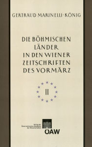 Title: Die bohmischen Lander in den Wiener Zeitschriften und Almanachen des Vormarz (1805-1848), Teil 2, Author: Gertraud Marinelli-Konig