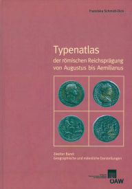 Title: Typenatlas der romischen Reichspragung von Augustus bis Aemilianus: Zweiter Band: Geographische und mannliche Darstellungen, Author: Franziska Schmidt-Dick