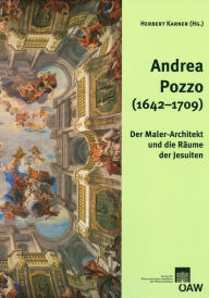 Title: Andrea Pozzo (1642-1709): Der Maler-Architekt und die Raume der Jesuiten, Author: Herbert Karner