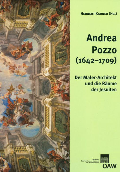 Andrea Pozzo (1642-1709): Der Maler-Architekt und die Raume der Jesuiten