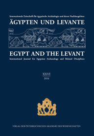 Title: Agypten und Levante XXVI(26)/2016 / Egypt and the Levant XXVI26/2016: Internationale Zeitschrift fur agyptische Archaologie und deren Nachbargebiete International / Journal for Egyptian Archaeology and Related Disciplines, Author: Barbara Beck-Brandt
