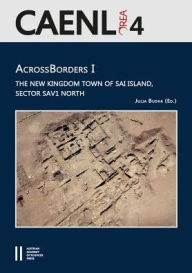 Title: Across Borders I: The New Kingdom Town of Sai Island, Sector SAV1 North, Author: Florence Doyen