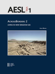 Title: AcrossBorders 2: Living in New Kingdom Sai: with contributions by Johannes Auenmuller, Annette M. Hansen, Frits Heinrich, Veronica Hinterhuber, Ptolemaios Paxinos, Nadja Pollath, Helmut Sattmann, Sara Schnedl and Martina Ullmann, Author: Julia Budka