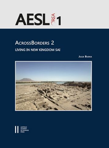 AcrossBorders 2: Living in New Kingdom Sai: with contributions by Johannes Auenmuller, Annette M. Hansen, Frits Heinrich, Veronica Hinterhuber, Ptolemaios Paxinos, Nadja Pollath, Helmut Sattmann, Sara Schnedl and Martina Ullmann