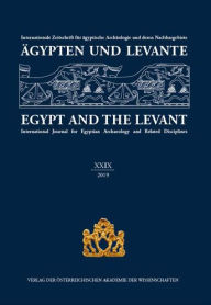 Title: Agypten und Levante / Egypt and the Levant. XXIX 2019: Internationale Zeitschrift fur agyptische Archaologie und deren Nachbargebiete / International Journal for Egyptian Archaeolgoy and Relatd Disciplines, Author: Manfred Bietak